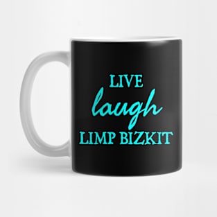 Live Laugh Limp Bizkit Mug